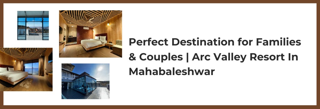 Perfect Destination for Families & Couples | Arc Valley Resort In Mahabaleshwar